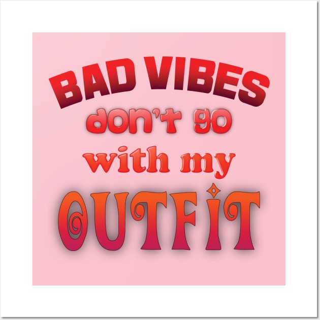 Bad vibes don't go with my outfit Wall Art by ddesing